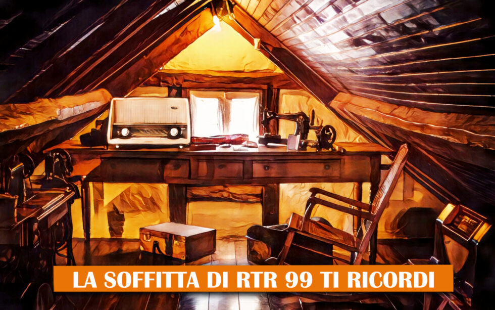 La soffitta di RTR 99 TI RICORDI